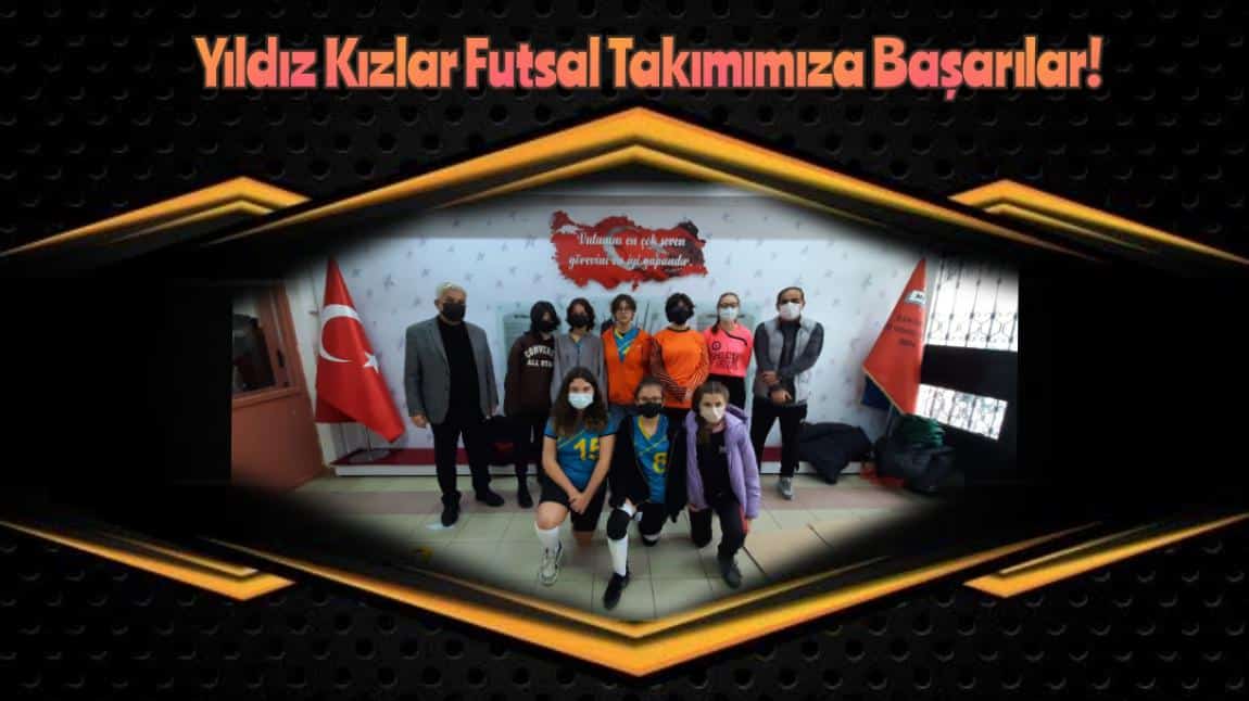 Yıldız Kızlar Futsal Takımımıza Başarılar!...